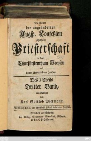 Theil 1, Bd. 3: Die gesamte der ungeänderten Augsp. Confeßion zugethane Priesterschaft in dem Churfürstenthum Sachsen und denen einverleibten, auch einigen angrenzenden Landen ...