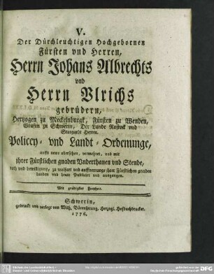 V. Der Dürchleuchtigen Hochgebohrnen Fürsten und Herren, Herrn Johans Albrechts und Herrn Ulrichs gebrüdern ... Policey- und Landt-Ordenunge ...