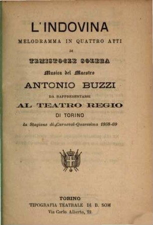 L' indovina : melodramma in quattro atti ; da rappresentarsi al Teatro Regio di Torino lastagione di carneval - quaresima 1868 - 1869