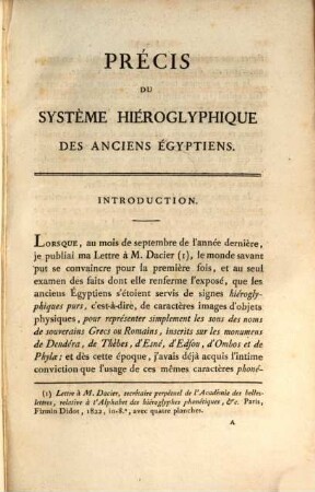 Précis du système hiéroglyphique des anciens Egyptiens ou recherches sur les élémens premiers de cette écriture sacrée, sur leurs diverses combinaisons, et sur les rapports de ce système avec les autres méthodes graphiques égyptiennes, [1]