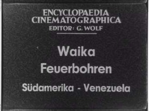 Waika - Feuerbohren (Südamerika, Venezuela)