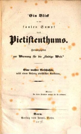EinBlick in den faulen Sumpf des Pietistenthums : Hrsg. zur Warnung für die "sündige Welt" ; eine wahre Geschichte ; nebst e. Anhang pietistischer Anekdoten
