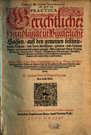 Practica, Gerichtlicher Handlunge in Burgerliche[n] Sachen : auß den gemeinen beschriebenen Rechten ... mit sonderm fleiß zusamen getragen ..., 1