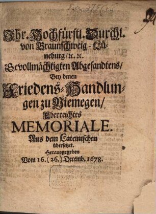 I. Braunschw. Lüneb. Abgesandten's bey Denen Friedens-Handlungen zu Niemegen überreichtes Memorial