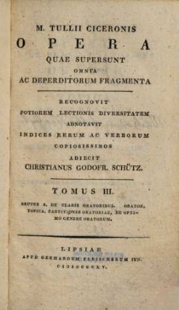 M. Tullii Ciceronis opera quae supersunt omnia ac deperditorum fragmenta, 3. M. Tullii Ciceronis Brutus S. de claris oratoribus