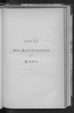 Zweiter Teil. Die Arbeitsfelder unserer Brüder.