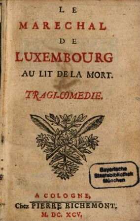 Le Marechal De Luxembourg. Au Lit De La Mort : Tragi-Comedie