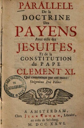 Parallèle de la doctrine des payens avec celle des Jesuites, & de la constitution du pape Clement XI. qui commence par ces mots: Unigenitus dei filius