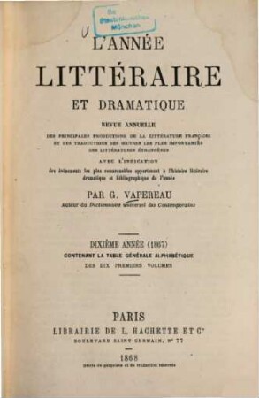 L' Année littéraire et dramatique : revue annuelle des principales productions de la litterature française et des traductions des oeūvres les plus importantes des littératures étrangères avec l'indication ... 10. 1867 (1868)