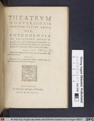 Theatrvm Conversionis Gentivm Totivs Orbis; Sive, Chronologia De Vocatione Omnivm populorum, & propagatæ per vniuersum orbe[m] fidei, Christianæque religionis descriptio: Auctore F. Arnoldo Mermannio Alostano