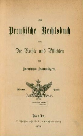 Bd. 4: Das Preußische Rechtsbuch oder Die Rechte und Pflichten des Preußischen Staatsbürgers