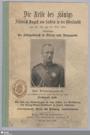 Die Reise des Königs Friedrich August von Sachsen in der Oberlausitz am 29., 30. und 31. Mai 1905 : insbesondere der Königsbesuch in Zittau und Umgegend