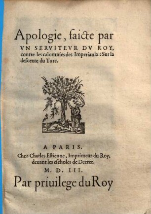 Apologie, faicte par un serviteur du Roy, contre les calomnies des Imperiaulx: sur la descente du Turc