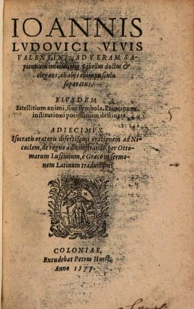 Ioannis Lvdovici Vivis Valentini, Ad Veram Sapientiam introductio : Libellus doctus & elegans, ab alijs eius opusculis separatus