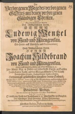 Die Verborgenen Wege des verborgenen Gottes mit denen verborgenen Gläubigen Christen, Wurden Bey dem Hochseeligen Ableben Des Wohlgebohrnen Herrn, Herrn Ludewig Wentzel von Hund und Altengrotkau, Erb-Herrn auff Unwürda und Pertinentien ... Welcher den 7. Octobr. Anno 1718. zu Alt-Brandenburg ... seinen Lebens-Lauff beschlossen, ... in der den 10. Novembr. darauff gehaltenen Christ-löblichen Gedächtnüß-Predigt, Aus den beliebten und fürgelegten Paulinischen Macht-Worten: Rom. XI, v. 33. 34. 35. 36 ... fürgetragen