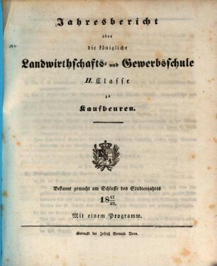 Jahresbericht über die Königliche Gewerbsschule und die mit derselben verbundene Gewerbliche Fortbildungsschule zu Kaufbeuren. 1847/48