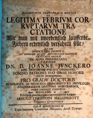 Dissertatio Inavgvralis Medica De Legitima Febrivm Corrvptarvm Tractatione : = Wie man mit unordentlich lauffenden Fiebern ordentlich verfahren solle?