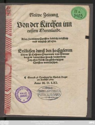 Neüwe Zeittung || Von der Kirchen inn || eussern Morenlandt.|| ... Erstlichen durch ... || D. Casparn Peucerum von Witten=||berg in latinischer sprach beschriben/|| Jetz aber durch ein güthertzigen || Christen verteütschet.||