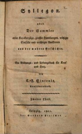 Syllegon oder Der Sammler edler Karakterzüge, grosser Handlungen, witziger Einfälle und wichtier Anekdoten aus der wahren Geschichte : ein Bildungs- und Uebungsbuch für Kopf und Herz, 2