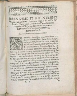 Serenissimo Et Potentissimo Principi ac Domino, Domino Crristiano IV. Daniæ, Norwegiæ, Gothorum Vandalorum[...] Regi, Duci Sleswigæ, Holsatiæ, Stormariæ & Dithmarsiæ, Comiti in Oldenburg & Delmenhorst: Regi ac Domino meo clementissimo.