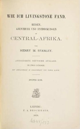 Wie ich Livingstone fand : Reisen, Abenteuer und Entdeckungen in Central-Afrika. Von Henry M. Stanley. In 2 Bänden. Mit Abbildungen in Holzschnitt u. 1 Karte. 2