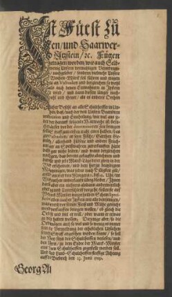 Wir Georg August Fürst zu Nassau, Graff zu Saarbrücken und Saarwerden, Herr zu Lahr, Wißbaden und Itzstein, [et]c. Fügen hiermit zu wissen: demnach Uns unterthänigst vorgetragen worden, wir auch Selbsten mit Unserm sonderbahren Mißfallen wahrgenommen, wie wenig Unsern vormahligen Verordnungen, die Wochen Märckte in Unserer Stadt Itzstein betreffend, nachgelebet ... : Geben Biebrich den 23. Junii 1709.