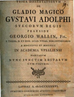 Triga dissertationum de gladio magico Gustavi Adolphi, Suecorum regis : nunc iunctim editarum