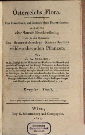 Österreichs Flora : ein Handbuch auf botanischen Excursionen, enthaltend eine kurze Beschreibung der in den Erbstaaten des österreichischen Kaiserthumes wildwachsenden Pflanzen, 2