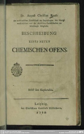 Dr. August Reuss der medicinischen Gesellschaft zu Kopenhagen, der Königl. medicinischen und der physischen Gesellschaften zu Edinburgh Mitglieds, Beschreibung Eines Neuen Chemischen Ofens : Nebst drei Kupfertafeln