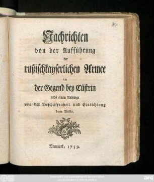 Nachrichten von der Aufführung der rußischkayserlichen Armee in der Gegend bey Cüstrin : nebst einem Anhange von der Beschaffenheit und Einrichtung dieser Völker