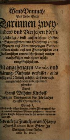 WendUnmuth, Der ... Theil : Darinn allerhand höfliche vnd lustige Historien, Schimpffreden, Beyspielen vnd Gleichnuß begrieffen, nun mehr auffs new widerumb vbersehen, vnnd in vier vnderschiedene Theil auß alten vnnd newen probierten Scribenten abgetheilet, vnnd trewlichen zusammen gezogen, 2. Darinn zweyhundert, vnd Vierzehen höffliche, züchtige, vnd ausserlesene Historien, Schimpffreden vnd Gleichnuß begrieffen: Gezogen auß alten und jetzigen Scribenten: Eines theils auß dem Frantzösischen vnd Jtalianischen verteutscht, so auch etlicher warhafftiger vnd eigner erfahrung Geschichten ...