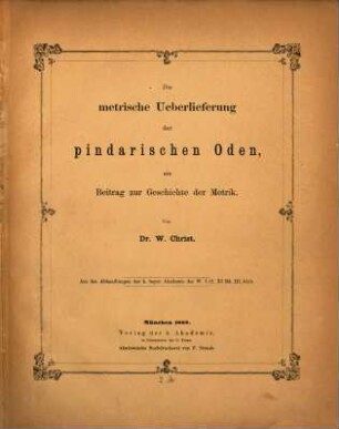 Die metrische Ueberlieferung der pindarischen Oden : ein Beitrag zur Geschichte der Metrik