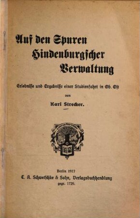 Auf den Spuren Hindenburgscher Verwaltung : Erlebnisse und Ergebnisse e. Studienfahrt in Ob. Ost.