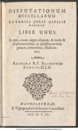 Disputationum Miscellarum De Variis Iuris Civilis Materiis Liber Unus : In quo, novis, leges aliquot, & notis & explicationibus, & quaestiones non paucae, rationibus, illustrantur