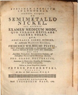 Specimen chem. inaug. sistens aliqua de semimetallo nickel : cui accedit examen medicum modi, quo vulgus expilare ulcere solet