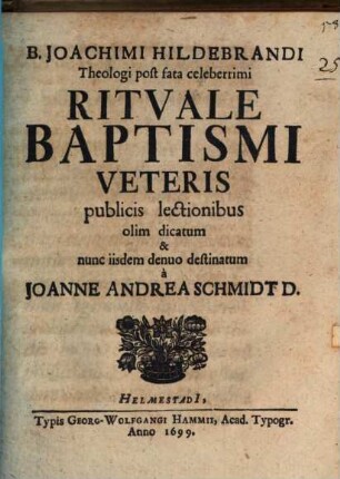B. Joachimi Hildebrandi Theologi post fata celeberrimi Rituale Baptismi Veteris
