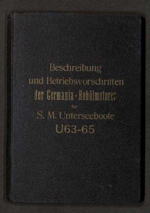 Beschreibung und Betriebsvorschrift der Germania-Rohölmotoren für U 63-U 65