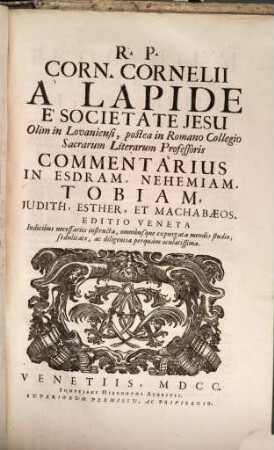 R. P. Corn. Cornelii Á Lapide É Societate Jesu, Olim in Lovaniensi, postea in Romano Collegio Sacrarum Literarum Professoris Commentarius In Esdram, Nehemiam, Tobiam, Judith, Esther, Et Machabaeos