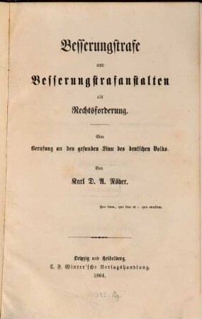 Besserungstrafe und Besserungstrafanstalten als Rechtsforderung : eine Berufung an den gesunden Sinn des deutschen Volks