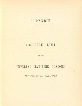 Appendix. Service list of the imperial maritime customs. (Corrected to 31st July 1879.)