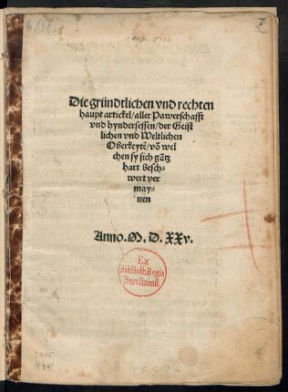 Die gründtlichen vnd rechten || haupt artickel/ aller Pawerschafft || vnd hyndersessen/ der Geist||lichen vnd Weltlichen || Oberkeytẽ/ võ wel||chen sy sich gãtz || hart besch=||wert ver||may=||nen ||