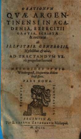 Orationum quae Argentinensi in Academia, exercitii gratia, scriptae et recitatae ab illustribus, generosis, nobilibus, & aliis ... pars ..., Pars Nona. Orationvm Qvae Argentinensi In Academia, Exercitii Gratia, Scriptae & recitatae Ab Illvstrib. Generosis, Nobilibus et aliis ... Pars Nona