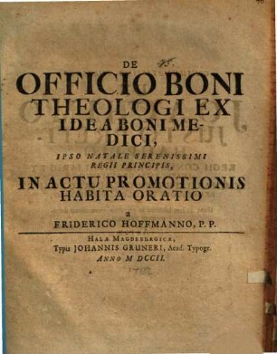 De Officio Boni Theologi Ex Idea Boni Medici : ... In Actu Promotionis Habita Oratio