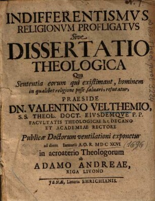Indifferentismvs Religionvm Profligatvs Sive Dissertatio Theologica Qua Sententia eorum qui existimant, hominem in qualibet religione posse saluari, refutatur