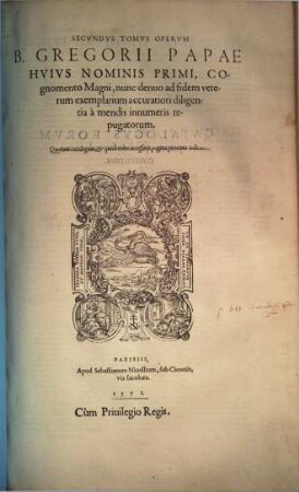 Divi Gregorii Papae, Hvivs Nominis Primi, Cognomento Magni, Omnia Qvae Extant, Opera : Nvnc demvm Accvratissima Collatione cum multis exemplaribus scriptis recognita, repurgata et aucta, ... ; Cum Indice duplici ..., 2