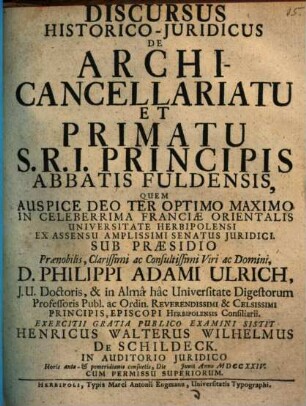 Discursus hist.-iur. de archi-cancellariatu et primatu S. R. I. Principis abbatis Fuldensis