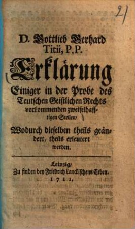 Erklärung Einiger in der Probe des Teutschen Geistlichen Rechts vorkommenden zweifelhafftigen Stellen ...