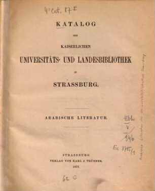 Arabische Literatur : Katalog der Kaiserlichen Universitäts- und Landesbibliothek in Straßburg