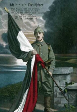 "Ich bin ein Deutscher. Den Helden will ich gleichen, Will keinem Feinde weichen; Ich zieh das Schwert und schlage tapfer drein, - Ich bin ein Deutscher, will ein Deutscher sein!" Feldpostkarte an Babette Müller, Ellerstadt, von ihrem Bruder Philipp Müller
