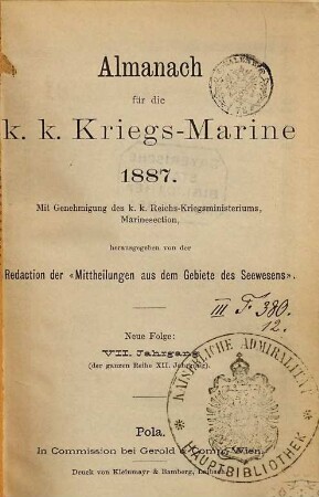 Almanach für die K. und K. Kriegsmarine : mit Genehmigung d. K. u. K. Kriegsministeriums, Marinesektion. 1887 = Jg. 7 = Jg. 12 d. ganzen Reihe